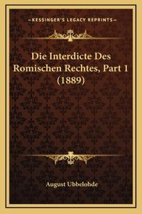 Die Interdicte Des Romischen Rechtes, Part 1 (1889)