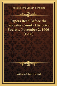 Papers Read Before the Lancaster County Historical Society, November 2, 1906 (1906)