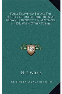Poem Delivered Before the Society of United Brothers, at Brown University, on September 6, 1831, with Other Poems