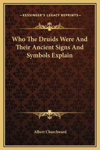 Who The Druids Were And Their Ancient Signs And Symbols Explain
