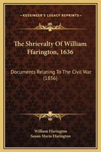 The Shrievalty Of William Ffarington, 1636
