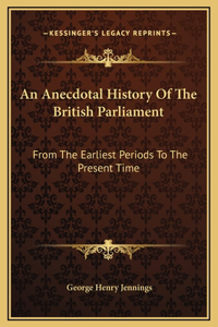 An Anecdotal History Of The British Parliament