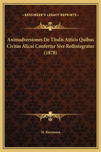 Animadversiones De Titulis Atticis Quibus Civitas Alicui Confertur Sive Redintegratur (1878)