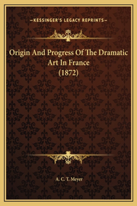 Origin And Progress Of The Dramatic Art In France (1872)