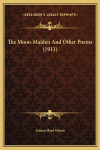 The Moon-Maiden And Other Poems (1913)