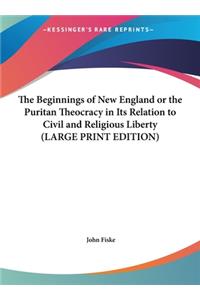 Beginnings of New England or the Puritan Theocracy in Its Relation to Civil and Religious Liberty (LARGE PRINT EDITION)