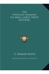 The Physician Examines the Bible (LARGE PRINT EDITION)