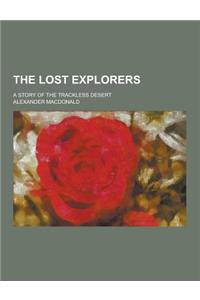 The Lost Explorers; A Story of the Trackless Desert