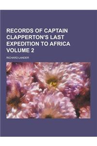 Records of Captain Clapperton's Last Expedition to Africa Volume 2