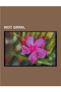 Riot Grrrl: Kill Rock Stars, Sleater-Kinney, Tobi Vail, Kathleen Hanna, Lucid Nation, Jessicka, Carrie Brownstein, Kids Love Lies,