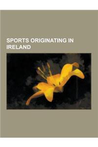 Sports Originating in Ireland: Hurling, Gaelic Football, Camogie, Goal, International Rules Football, Cycle Polo, Collar-And-Elbow, Gaelic Football,