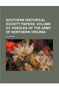 Southern Historical Society Papers. Volume XV. Paroles of the Army of Northern Virginia