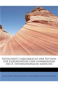 Festschrift Dargebracht Der Section F R Geburtsh Lfe Und GYN Kologie Des X. Internationalen Medicini