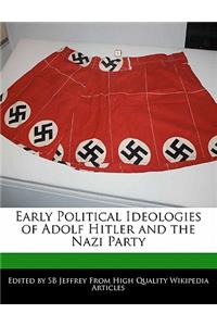Early Political Ideologies of Adolf Hitler and the Nazi Party
