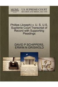 Phillips (Joseph) V. U. S. U.S. Supreme Court Transcript of Record with Supporting Pleadings