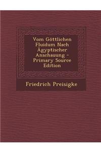 Vom Gottlichen Fluidum Nach Agyptischer Anschauung