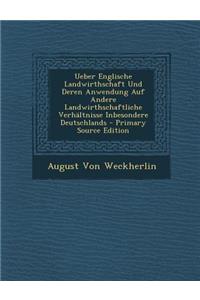 Ueber Englische Landwirthschaft Und Deren Anwendung Auf Andere Landwirthschaftliche Verhaltnisse Inbesondere Deutschlands