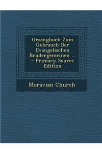 Gesangbuch Zum Gebrauch Der Evangelischen Brudergemeinen ...