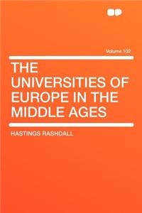 The Universities of Europe in the Middle Ages Volume 102