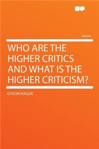 Who Are the Higher Critics and What Is the Higher Criticism?