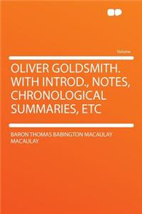 Oliver Goldsmith. with Introd., Notes, Chronological Summaries, Etc
