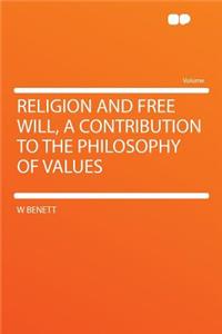 Religion and Free Will, a Contribution to the Philosophy of Values