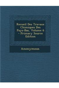 Recueil Des Travaux Chimiques Des Pays-Bas, Volume 6