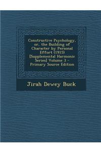 Constructive Psychology, Or, the Building of Character by Personal Effort (1915) [Supplemental Harmonic Series] Volume 3 - Primary Source Edition