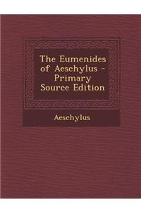 Eumenides of Aeschylus - Primary Source Edition
