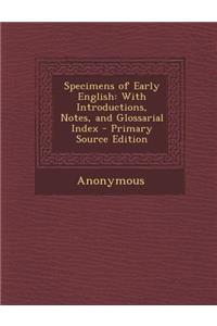 Specimens of Early English: With Introductions, Notes, and Glossarial Index