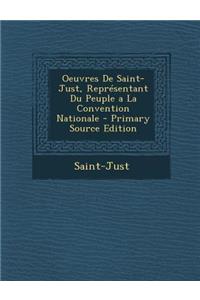 Oeuvres de Saint-Just, Representant Du Peuple a la Convention Nationale