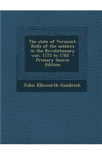 The State of Vermont: Rolls of the Soldiers in the Revolutionary War, 1775 to 1783