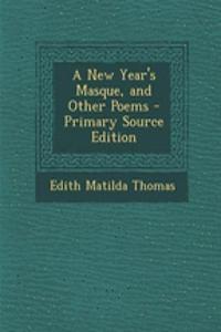 A New Year's Masque, and Other Poems - Primary Source Edition
