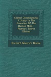 Cosmic Consciousness: A Study in the Evolution of the Human Mind