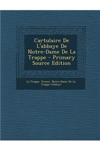 Cartulaire de L'Abbaye de Notre-Dame de La Trappe