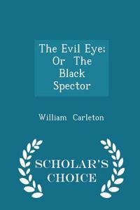 Evil Eye; Or the Black Spector - Scholar's Choice Edition