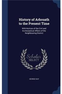 History of Arbroath to the Present Time