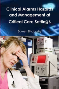 Clinical Alarms Hazards and Management at Critical Care Settings