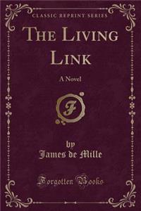 The Living Link: A Novel (Classic Reprint)