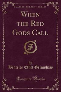 When the Red Gods Call (Classic Reprint)