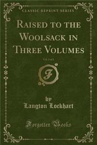 Raised to the Woolsack in Three Volumes, Vol. 3 of 3 (Classic Reprint)