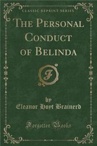 The Personal Conduct of Belinda (Classic Reprint)