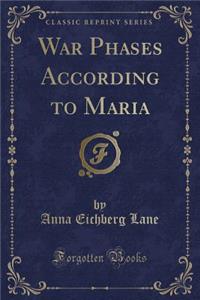 War Phases According to Maria (Classic Reprint)