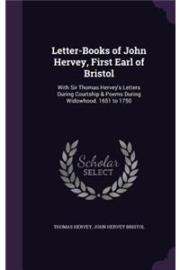 Letter-Books of John Hervey, First Earl of Bristol
