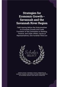 Strategies for Economic Growth--Savannah and the Savannah River Region