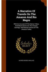 A Narrative Of Travels On The Amazon And Rio Negro