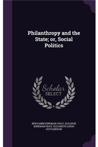 Philanthropy and the State; Or, Social Politics