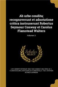 AB Urbe Condita; Recognoverunt Et Adnotatione Critica Instruxerunt Robertus Seymour Conway Et Carolus Flamstead Walters; Volumen 3