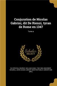 Conjuration de Nicolas Gabrini, dit De Rienzi, tyran de Rome en 1347; Tome a