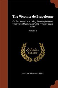 Vicomte de Bragelonne: Or, Ten Years Later being the completion of The Three Musketeers And Twenty Years After; Volume 2